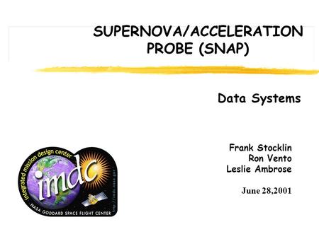 Frank Stocklin Ron Vento Leslie Ambrose June 28,2001 SUPERNOVA/ACCELERATION PROBE (SNAP) Data Systems.