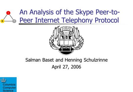 An Analysis of the Skype Peer-to- Peer Internet Telephony Protocol Salman Baset and Henning Schulzrinne April 27, 2006.