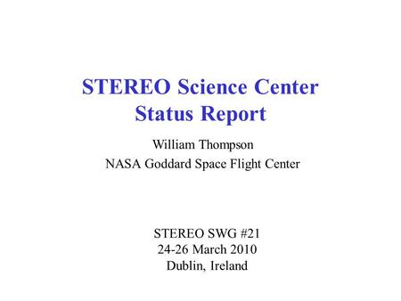 STEREO Science Center Status Report William Thompson NASA Goddard Space Flight Center STEREO SWG #21 24-26 March 2010 Dublin, Ireland.