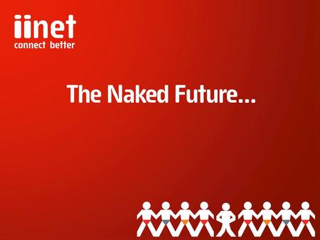 iiNet’s Broadband Network Bringing the iiNetwork to your Exchange Delivering DSL to your home Evolution - Naked DSL - Broadband2+ Connecting you to the.
