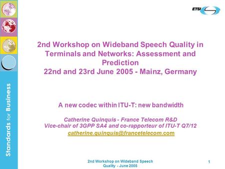 2nd Workshop on Wideband Speech Quality - June 2005 1 2nd Workshop on Wideband Speech Quality in Terminals and Networks: Assessment and Prediction 22nd.
