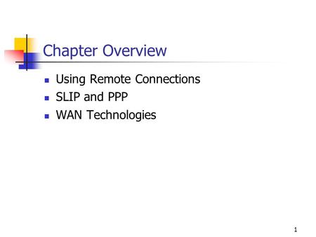 1 Chapter Overview Using Remote Connections SLIP and PPP WAN Technologies.