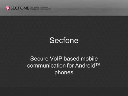Secure VoIP based mobile communication for Android™ phones