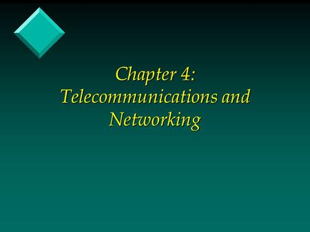 Chapter 4: Telecommunications and Networking. Telecommunications & Networking v Telecommunications - communications (both voice and data) at a distance.
