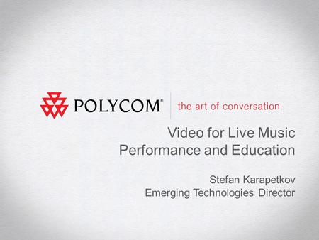 1 Video for Live Music Performance and Education Stefan Karapetkov Emerging Technologies Director.