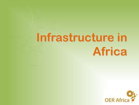 Infrastructure in Africa. ICT Indicators from ITU 2007  Main telephone lines – 3.77/100 people  Mobile subscribers – 27.48/100 people  Internet.
