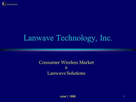 June 1, 1999. 1 Lanwave Technology, Inc. Consumer Wireless Market & Lanwave Solutions.