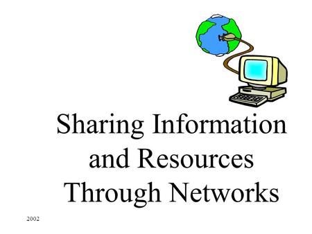 2002 Sharing Information and Resources Through Networks.