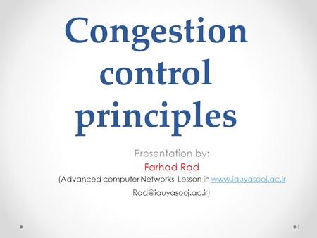 Congestion control principles Presentation by: Farhad Rad (Advanced computer Networks Lesson in