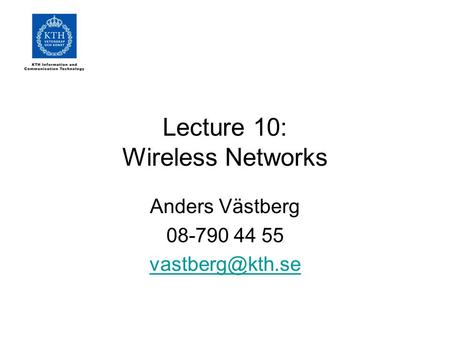 Lecture 10: Wireless Networks Anders Västberg 08-790 44 55