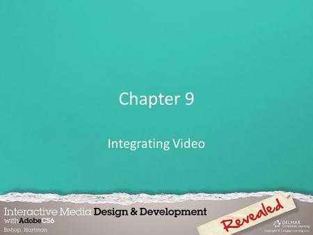 Chapter 9 Integrating Video. Digital video is a series of bitmap images that, when played back, create the illusion of movement. The quality and overall.