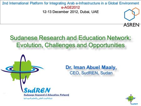 Sudanese Research and Education Network: Evolution, Challenges and Opportunities 2nd International Platform for Integrating Arab e-Infrastructure in a.