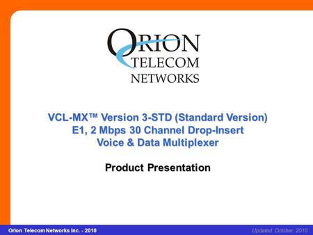 Slide 1 Orion Telecom Networks Inc. - 2010Slide 1 VCL-MX Version 3-STD (Standard Version) xcvcxv Updated: October, 2010Orion Telecom Networks Inc. - 2010.