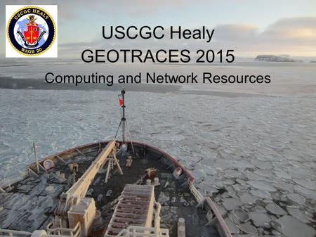 USCGC Healy GEOTRACES 2015 Computing and Network Resources