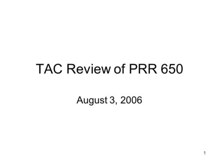 1 TAC Review of PRR 650 August 3, 2006. 2 Board Charge to TAC Board remanded PRR 650 to TAC for: “an analysis of how to ensure that consumers pay only.