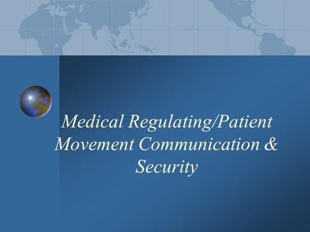 Medical Regulating/Patient Movement Communication & Security.