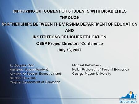 IMPROVING OUTCOMES FOR STUDENTS WITH DISABILITIES THROUGH PARTNERSHIPS BETWEEN THE VIRGINIA DEPARTMENT OF EDUCATION AND INSTITUTIONS OF HIGHER EDUCATION.