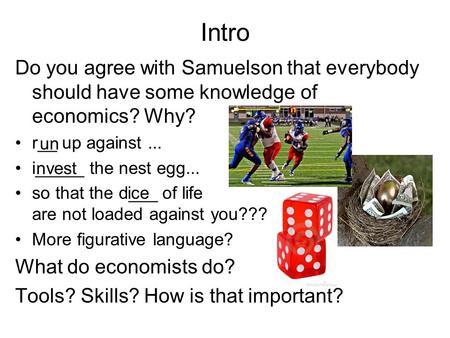 Intro Do you agree with Samuelson that everybody should have some knowledge of economics? Why? r__ up against... i_____ the nest egg... so that the d___.