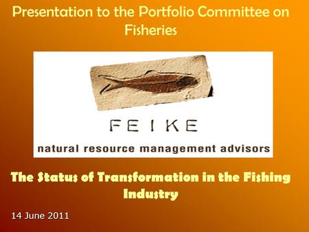 14 June 2011 Presentation to the Portfolio Committee on Fisheries The Status of Transformation in the Fishing Industry.