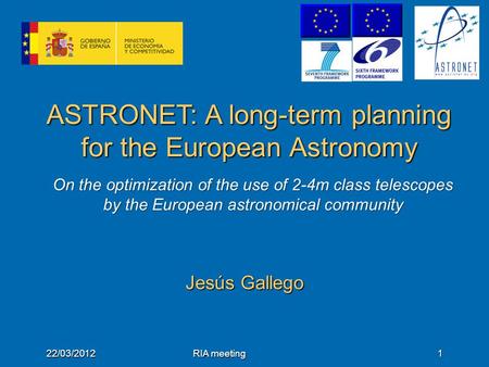 ASTRONET: A long-term planning for the European Astronomy Jesús Gallego 22/03/2012RIA meeting1 On the optimization of the use of 2-4m class telescopes.