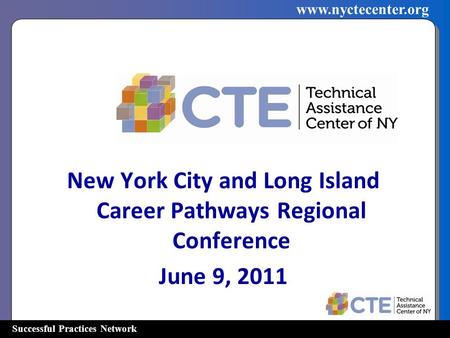 Successful Practices Network www.nyctecenter.org New York City and Long Island Career Pathways Regional Conference June 9, 2011.