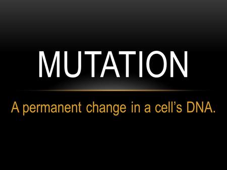 A permanent change in a cell’s DNA. MUTATION. Cells have checkpoints to repair damage missed earlier in DNA replication. Sometimes the cell doesn’t repair.