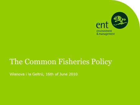 The Common Fisheries Policy Vilanova i la Geltrú, 16th of June 2010.