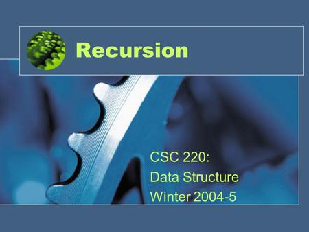 Recursion CSC 220: Data Structure Winter 2004-5. Introduction A programming technique in which a function calls itself. One of the most effective techniques.