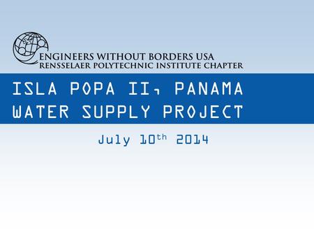 ISLA POPA II, PANAMA WATER SUPPLY PROJECT July 10 th 2014.