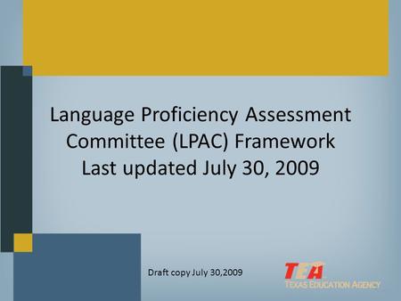 Language Proficiency Assessment Committee (LPAC) Framework Last updated July 30, 2009 1 Draft copy July 30,2009.