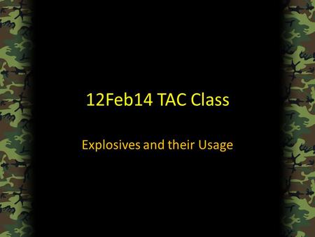12Feb14 TAC Class Explosives and their Usage. Agenda Things to Remember The AT4 – Specifications – Usage – Implementation The Claymore – Specifications.