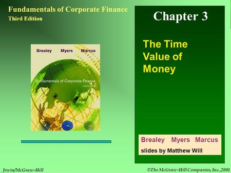 © The McGraw-Hill Companies, Inc.,2001 3- 1 Irwin/McGraw-Hill Chapter 3 Fundamentals of Corporate Finance Third Edition The Time Value of Money Brealey.