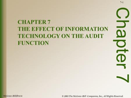 McGraw-Hill/Irwin © 2003 The McGraw-Hill Companies, Inc., All Rights Reserved. 7-1 Chapter 7 CHAPTER 7 THE EFFECT OF INFORMATION TECHNOLOGY ON THE AUDIT.