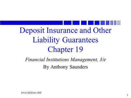 Irwin/McGraw-Hill 1 Deposit Insurance and Other Liability Guarantees Chapter 19 Financial Institutions Management, 3/e By Anthony Saunders.