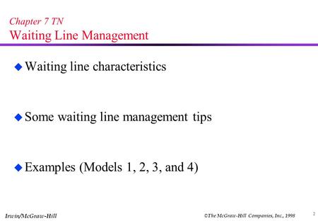 © The McGraw-Hill Companies, Inc., 1998 Irwin/McGraw-Hill 2 Chapter 7 TN Waiting Line Management u Waiting line characteristics u Some waiting line management.