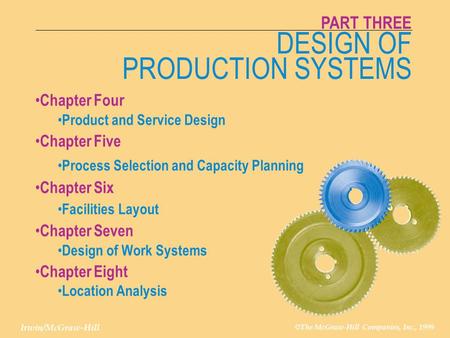 CHAPTER FOUR Irwin/McGraw-Hill © The McGraw-Hill Companies, Inc., 1999 PRODUCT AND SERVICE DESIGN 4-1 Irwin/McGraw-Hill DESIGN OF PRODUCTION SYSTEMS PART.