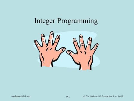 McGraw-Hill/Irwin © The McGraw-Hill Companies, Inc., 2003 9.1 Integer Programming.