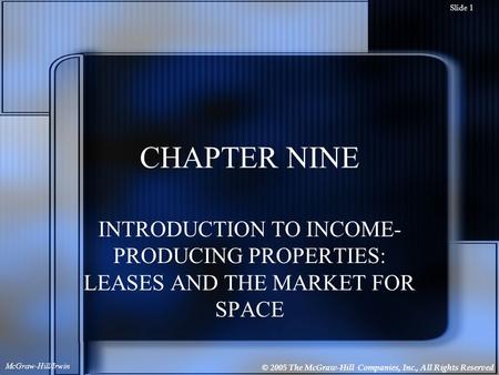 © 2005 The McGraw-Hill Companies, Inc., All Rights Reserved McGraw-Hill/Irwin Slide 1 CHAPTER NINE INTRODUCTION TO INCOME- PRODUCING PROPERTIES: LEASES.