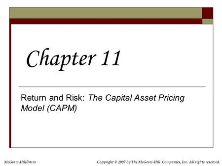 Copyright © 2007 by The McGraw-Hill Companies, Inc. All rights reserved. McGraw-Hill/Irwin Return and Risk: The Capital Asset Pricing Model (CAPM) Chapter.
