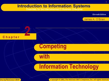 Eleventh Edition 1 Introduction to Information Systems Essentials for the Internetworked E-Business Enterprise Irwin/McGraw-Hill Copyright © 2002, The.