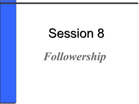Session 8 Followership.