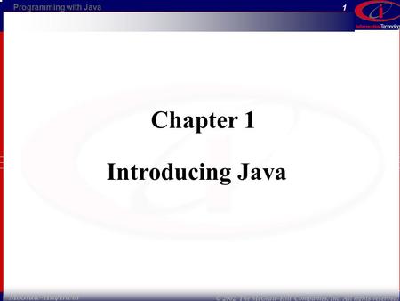 Programming with Java © 2002 The McGraw-Hill Companies, Inc. All rights reserved. 1 McGraw-Hill/Irwin Chapter 1 Introducing Java.