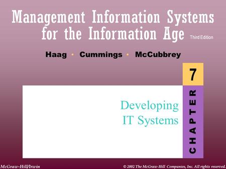 McGraw-Hill/Irwin © 2002 The McGraw-Hill Companies, Inc. All rights reserved. C H A P T E R Haag Cummings McCubbrey Third Edition 7 Developing IT Systems.