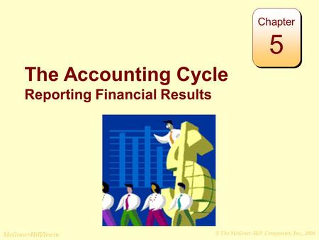 © The McGraw-Hill Companies, Inc., 2008 McGraw-Hill/Irwin The Accounting Cycle Reporting Financial Results Chapter 5.