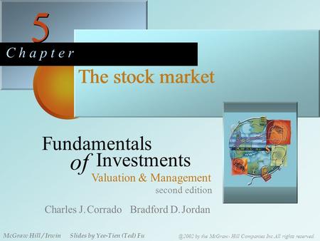 5 5 C h a p t e r The stock market second edition Fundamentals of Investments Valuation & Management Charles J. Corrado Bradford D. Jordan McGraw Hill.