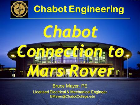 Bruce Mayer, PE Licensed Electrical & Mechanical Engineer Chabot Engineering Chabot Connection to Mars Rover.