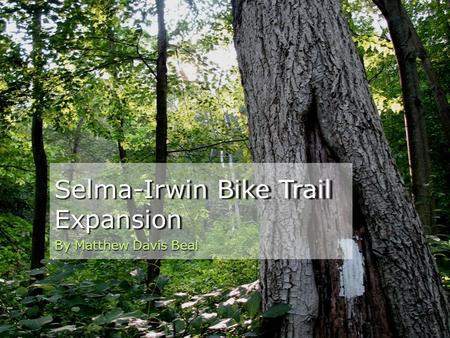 Selma-Irwin Bike Trail Expansion By Matthew Davis Beal.