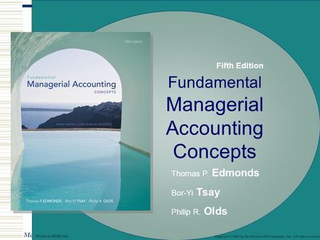 © The McGraw-Hill Companies, Inc., 2003 McGraw-Hill/Irwin Fundamental Managerial Accounting Concepts Thomas P. Edmonds Bor-Yi Tsay Philip R. Olds Copyright.