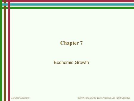 McGraw-Hill/Irwin © 2009 The McGraw-Hill Companies, All Rights Reserved Chapter 7 Economic Growth.