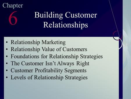 McGraw-Hill/Irwin ©2003. The McGraw-Hill Companies. All Rights Reserved Chapter 6 Building Customer Relationships Relationship Marketing Relationship Value.